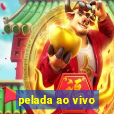 pelada ao vivo